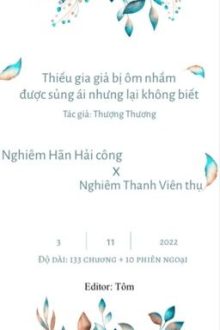 [Đm-Edit-End] Thiếu Gia Giả Bị Ôm Nhầm Được Sủng Ái Nhưng Lại Không Biết