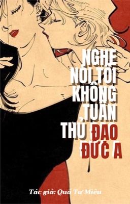 [Bhtt – Abo – Ai] Nghe Nói Tôi Không Tuân Thủ Đạo Đức A