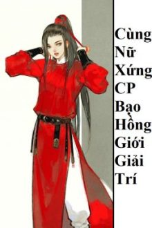 (Bhtt) Cùng Nữ Xứng Cp Bạo Hồng Giới Giải Trí [ Xuyên Thư ] – Hoàn