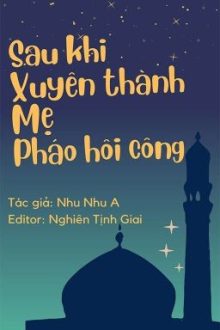 [Đam Mỹ|Edit] Sau Khi Xuyên Thành Mẹ Pháo Hôi Công – Nhu Nhu A