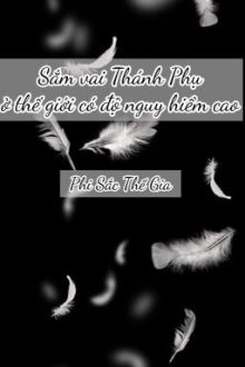 [Đm – Edit] Sắm Vai Thánh Phụ Ở Thế Giới Có Độ Nguy Hiểm Cao