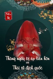 [Đam Mỹ/Hoàn] Tháng Ngày Bị Ép Liên Hôn Với Thái Tử Địch Quốc – Kiều Bệ