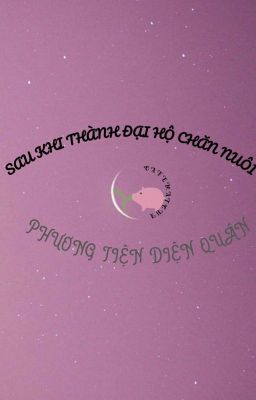 [Bhtt – Edit Hoàn] Sau Khi Trở Thành Đại Hộ – Phương Tiện Diện Quân