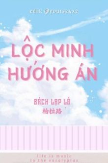 [Bhtt] [Edited] [Hoàn] Lộc Minh Hướng Án – Bách Lạp Lộ