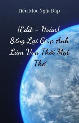 [Edit-Hoàn] Sống Lại Giúp Anh Làm Vua Thời Mạt Thế.  – Tiểu Mộc Ngật Đáp