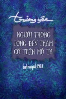 [Hoàn][Đm] Người Trong Lòng Đến Thăm Cỏ Trên Mộ Ta
