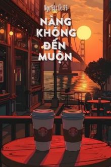 [Bhtt – Qt] Nàng Không Đến Muộn – Ngư Bất Ức 99