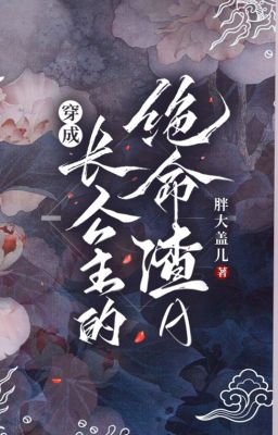 [ Bhtt- Qt ] Xuyên Thành Trưởng Công Chúa Tuyệt Mệnh Tra A