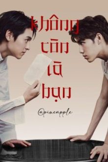 [Bkpp|Abo|Hoàn] Không Còn Là Bạn