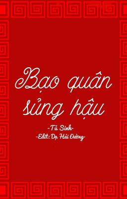 [Edit| Trùng Sinh] Bạo Quân Sủng Hậu [Đang Chỉnh Sửa]