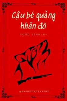 [Song Tính/ H+] Cậu Bé Quàng Khăn Đỏ