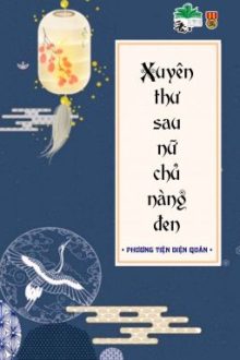 [Bhtt] [Qt] Xuyên Thư Sau Nữ Chủ Nàng Đen – Phương Tiện Diện Quân