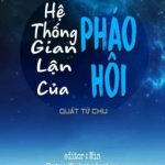 [Đm/Edit/ Hoàn] Hệ Thống Gian Lận Của Pháo Hôi (Phần 1)