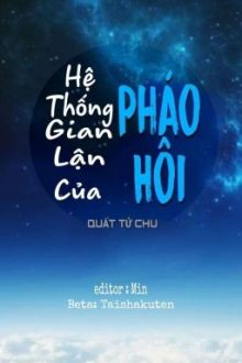 [Đm/Edit/ Hoàn] Hệ Thống Gian Lận Của Pháo Hôi (Phần 1)