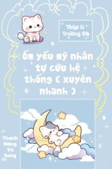 [Bhtt – Qt Hoàn] Ốm Yếu Mỹ Nhân Tự Cứu Hệ Thống ( Xuyên Nhanh )