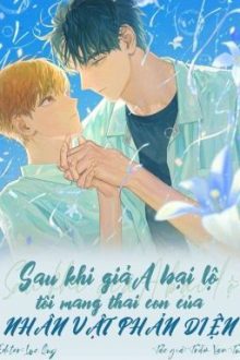 [Hoàn/Abo] Sau Khi Giả A Bại Lộ, Tôi Mang Thai Con Của Phản Diện