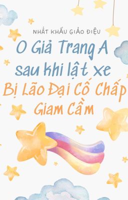 [Đm/Abo] O Giả Trang A Sau Khi Lật Xe Bị Lão Đại Cố Chấp Giam Cầm Poster