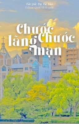 [Hoàn] Chước Chước Lãng Mạn (Lãng Mạn Cháy Bỏng) – Dạ Tử Tân