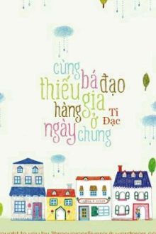 [Đam Mỹ – Xuyên Thư]Cùng Bá Đạo Thiếu Gia Hằng Ngày Ở Chung