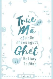 [Hết] Trúc Mã Của Cậu Câm Nhiều Người Ghét Là Hotboy Trường – Khương Ô Lạp