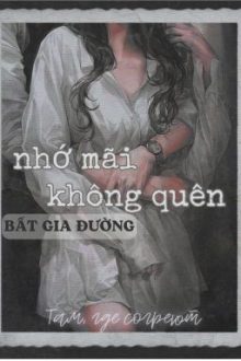 Nhớ Mãi Không Quên – Bất Gia Đường