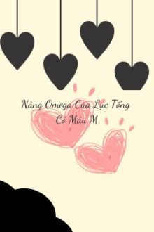 [ Bh ] [ Abo ] Nàng Omega Của Lục Tổng Có Máu M