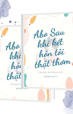 (Abo) Sau Khi Kết Hôn Tôi Thật Thơm (Edit)