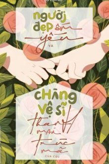 [Xuyên Thư] Người Đẹp Ốm Yếu Và Chàng Vệ Sĩ Trúc Mã Của Cậu