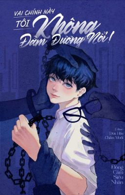 [Đam Mỹ| Completed] Vai Chính Này Tôi Không Đảm Đương Nổi
