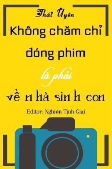 [Đam Mỹ|Edit] Không Chăm Chỉ Đóng Phim Là Phải Về Nhà Sinh Con – Thái Uyên