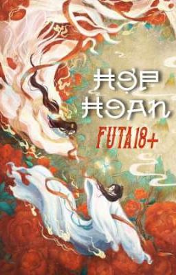 [Bh Futa🍑Edit Hoàn] Hợp Hoan – Lãng Thế Nhân