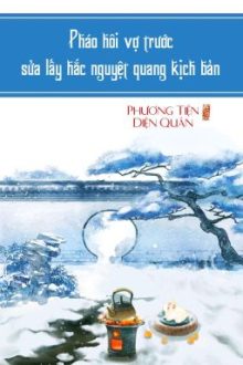 [Bhtt] [Qt] Pháo Hôi Vợ Trước Sửa Lấy Hắc Nguyệt Quang Kịch Bản