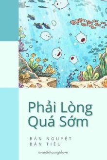 [Đm/End] Phải Lòng Quá Sớm – Bán Nguyệt Bán Tiêu