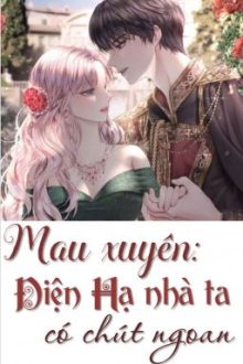 [Quyển 2]|Edit – Mau Xuyên| Điện Hạ Nhà Ta Có Chút Ngoan – Vân Cửu Từ