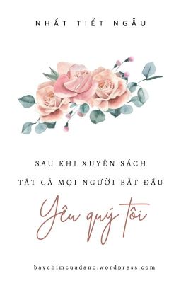 [Đm] Sau Khi Xuyên Sách Tất Cả Mọi Người Bắt Đầu Yêu Quý Tôi – Nhất Tiết Ngẫu Poster