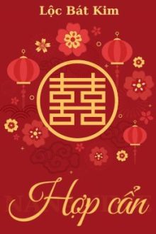 [Đam Mỹ/Hoàn] Hợp Cẩn – Lộc Bát Kim