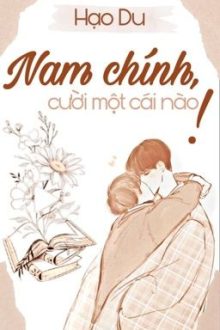 [Đm – Xuyên Thư] Nam Chính, Cười Một Cái Nào!