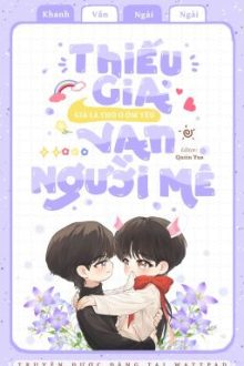 [Edit/Hoàn] Thiếu Gia Giả Là Thỏ O Ốm Yếu Vạn Người Mê •Trùng Sinh•