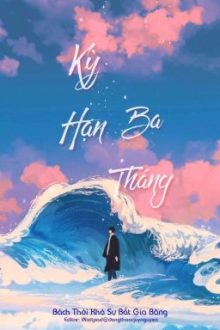 [Edit Hoàn] Kỳ Hạn Ba Tháng