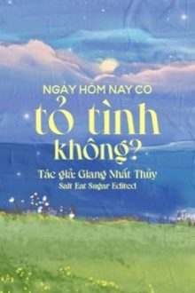 Edited | Ngày Hôm Nay Có Tỏ Tình Không? – Giang Nhất Thuỷ | Bhtt