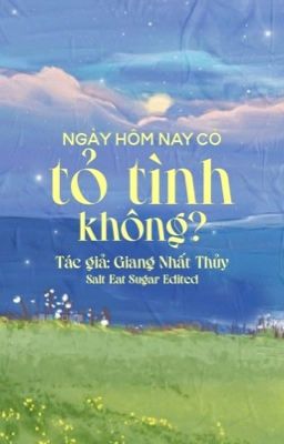 Edited | Ngày Hôm Nay Có Tỏ Tình Không? – Giang Nhất Thuỷ | Bhtt