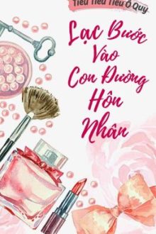 [Bh-Hđ-Edited-Hoàn] Lạc Bước Vào Con Đường Hôn Nhân-Tiểu Tiểu Tiểu Ô Quy.