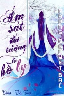 [Bhtt][Hoàn] Ám Sát Đối Tượng Là Hồ Ly