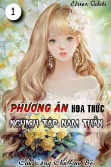 [Quyển 1][Edit] [Xuyên Nhanh] Phương Án Hoa Thức Nghịch Tập Nam Thần