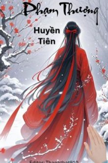 [Bh-Edit-Hoàn] Phạm Thượng – Huyền Tiên