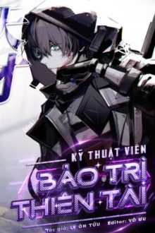 [Edit] Kỹ Thuật Viên Bảo Trì Thiên Tài – Lý Ôn Tửu