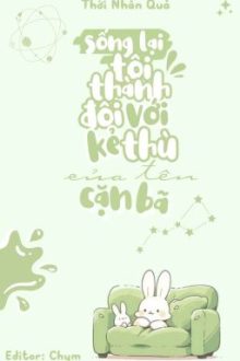 Edit – Hoàn Thành || Sống Lại Tôi Thành Đôi Với Kẻ Thù Của Tên Cặn Bã