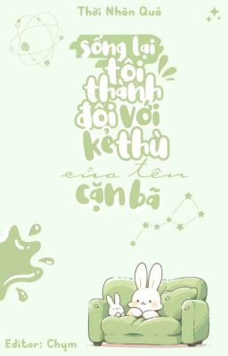 Edit – Hoàn Thành || Sống Lại Tôi Thành Đôi Với Kẻ Thù Của Tên Cặn Bã