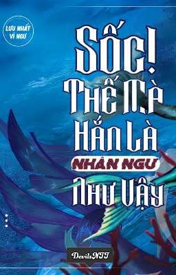 [Đam Mỹ/Hoàn] Sốc! Thế Mà Hắn Là Nhân Ngư Như Vậy