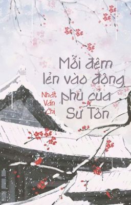 Mỗi Đêm Lẻn Vào Động Phủ Của Sư Tôn – Nhất Vấn Chi